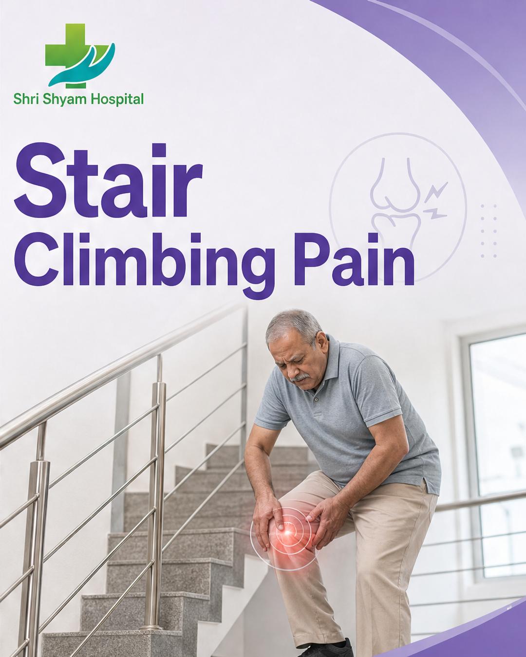 Knee pain while climbing stairs - Shri Shyam Hospital